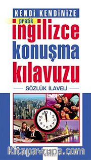 Kendi Kendinize Pratik İngilizce Konuşma Kılavuzu - Sözlük İlaveli
