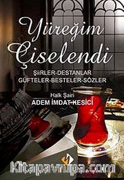 Yüreğim Çiselendi <br /> Şiirler-Destanlar-Güfteler-Besteler-Sözler