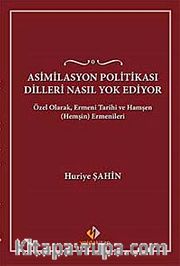 Asimilasyon Politikası Dilleri Nasıl Yok Ediyor <br /> Özel Olarak, Ermeni Tarihi ve Hamşen (Hemşin) Ermenileri