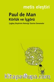 Körlük ve İçgörü <br /> Çağdaş Eleştirinin Retoriği Üzerine Denemeler