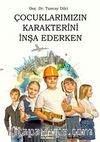 Çocuklarımızın Karakterini İnşa Ederken