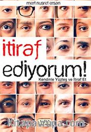 İtiraf Ediyorum! <br /> Kendinle Yüzleş ve İtiraf Et