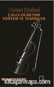 Keman Özelinde Çalgı  Öğretimi Yöntem ve Teknikler