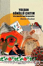 Yoldan Gönüllü Çıktım <br /> Orta Amerika'dan Kartpostallar