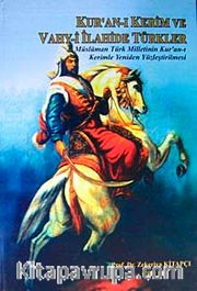 Kur'an-ı Kerim ve Vahy-i İlahide Türkler Cilt 1 <br /> Müslüman Türk Milletinin Kur'an-ı Kerimle Yeniden Yüzleştirilmesi