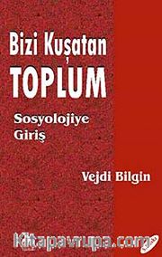 Bizi Kuşatan Toplum - Sosyolojiye Giriş