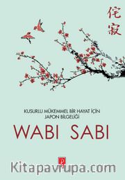 Wabi Sabi <br /> Kusurlu Mükemmel Bir Hayat İçin Japon Mucizesi
