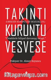 Takıntı Kuruntu Vesvese <br /> Obsesif-Kompulsif Bozukluk