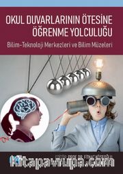 Okul Duvarlarının Ötesine Öğrenme Yolculuğu <br /> Bilim-Teknoloji Merkezleri ve Bilim Müzeleri