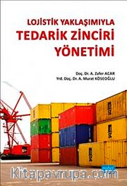 Lojistik Yaklaşımıyla Tedarik Zinciri Yönetimi