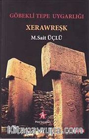Göbekli Tepe Uygarlığı: Xerawreşk