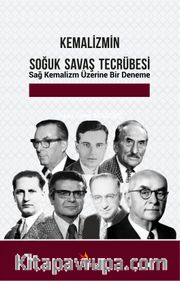 Kemalizmin Soğuk Savaş Tecrübesi <br /> Sağ Kemalizm Üzerine Bir Deneme
