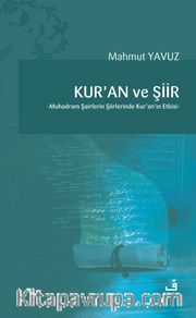 Kur’an ve Şiir <br /> Muhadram Şairlerin Şiirlerinde Kur’an’ın Etkisi