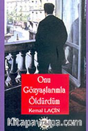 Onu Gözyaşlarımla Öldürdüm