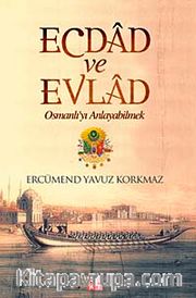 Ecdad ve Evlad <br /> Osmanlı'yı Anlayabilmek