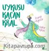 Uykusu Kaçan Kral