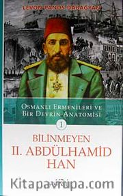 Bilinmeyen II. Abdülhamid Han <br /> Osmanlı Ermenileri ve Bir Devrin Anatomisi -1