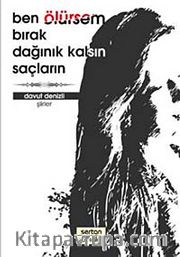 Ben Ölürsem Bırak Dağınık Kalsın Saçların