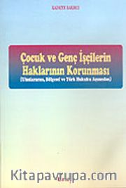 Çocuk ve Genç İşçilerin Haklarının Korunması: Uluslararası, Bölgesel ve Türk Hukuku Açısından