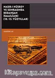 Nasır-ı Hüsrev ve Sonrasında Bedahşan İsmailileri (10.-15. Yüzyıllar)
