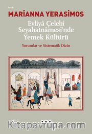 Evliya Çelebi Seyahatnamesi’nde Yemek Kültürü <br /> Yorumlar ve Sistematik Dizin