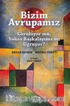 Bizim Avrupamız & Çözülüyor mu, Yoksa Başkalaşıma mı Uğruyor?