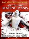 Aşk Yolunda Kendine Uyanış & Doğru İlişki Kurmanın Yolları