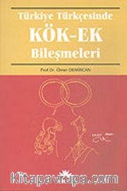 Türkiye Türkçesinde Kök - Ek Bileşmeleri