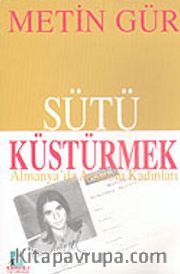 Sütü Küstürmek <br /> Almanyada Anadolu Kadınları
