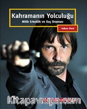 Kahramanın Yolculuğu <br /> Mitik Erkeklik ve Suç Draması