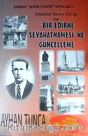 Nahid Sırrı Örik ve Bir Edirne Seyahatnamesi'ne Güncelleme <br /> Edirne Şehir Tarihi Notları:1