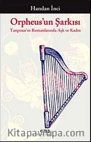 Orpheus'un Şarkısı <br /> Tanpınar'ın Romanlarında Aşk ve Kadın