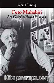 Foto Muhabiri Ara Güler'in Hayat Hikayesi