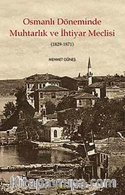 Osmanlı Döneminde Muhtarlık ve İhtiyar Meclisi (1829-1871)