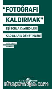 Fotoğrafı Kaldırmak: Eşi Zorla Kaybedilen Kadınların Deneyimleri