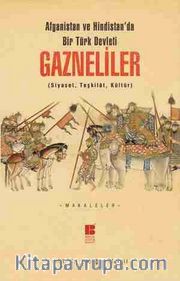 Afganistan ve Hindistan'da Bir Türk Devleti Gazneliler (Siyaset, Teşkilat, Kültür)