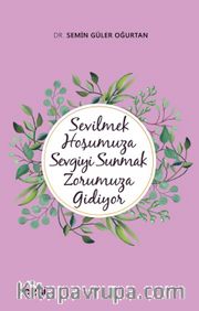 Sevilmek Hoşumuza Sevgiyi Sunmak Zorumuza Gidiyor