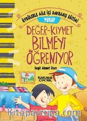 Yusuf Değer Kıymet Bilmeyi Öğreniyor / Öykülerle Aile İçi Davranış Eğitimi