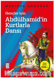 Gençler İçin Abdülhamid’in Kurtlarla Dansı