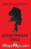 Kaybetmeden Önce