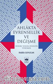 Ahlakta Evrensellik ve Değişme <br /> Doğru Yolda Düzgün Yürümek
