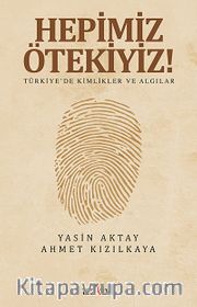 Hepimiz Ötekiyiz! <br /> Türkiye'de Kimlikler ve Algılar