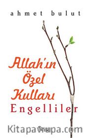 Allah'ın Özel Kulları Engelliler