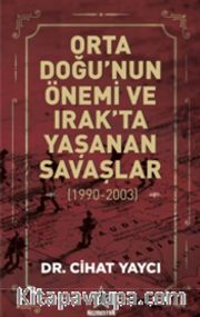 Orta Doğu'nun Önemi ve Irak'ta Yaşanan Savaşlar (1990 - 2003)