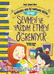 Zeynep Sevmeyi ve Yardım Etmeyi Öğreniyor - Öykülerle Aile İçi Davranış Eğitimi
