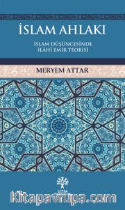 İslam Ahlakı <br /> İslam Düşüncesinde İlahi Emir Teorisi