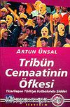 Tribün Cemaatinin Öfkesi: Ticarileşen Türkiye Futbolunda Şiddet