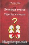 Biz Evleniyor muyuz Yoksa Eğleniyor muyuz