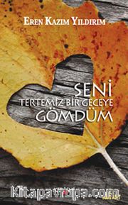 Seni Tertemiz Bir Geceye Gömdüm