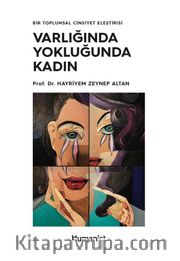 Varlığında Yokluğunda Kadın: Bir Toplumsal Cinsiyet Eleştirisi 